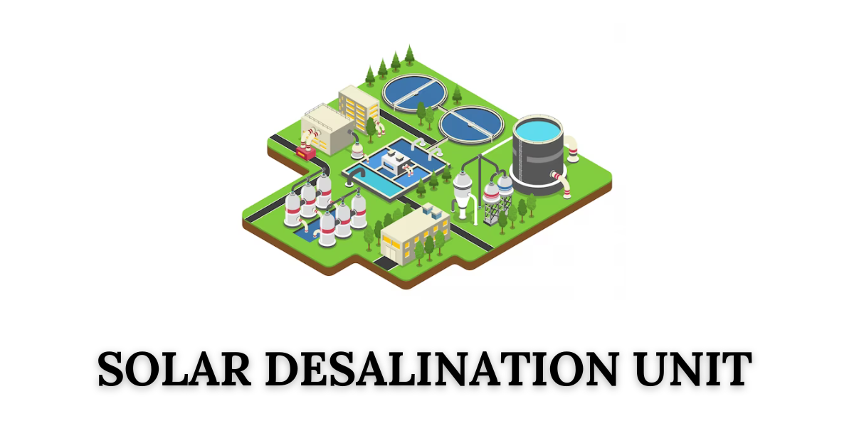 Solar Desalination Process | Types, Working & Benifits