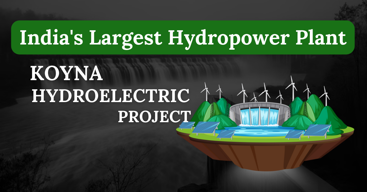 India’s Largest Hydropower Plant : Koyna Hydroelectric Project