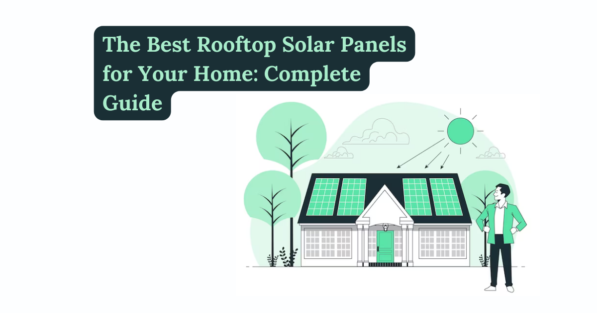 Best Rooftop Solar Panels for Home: Complete Guide