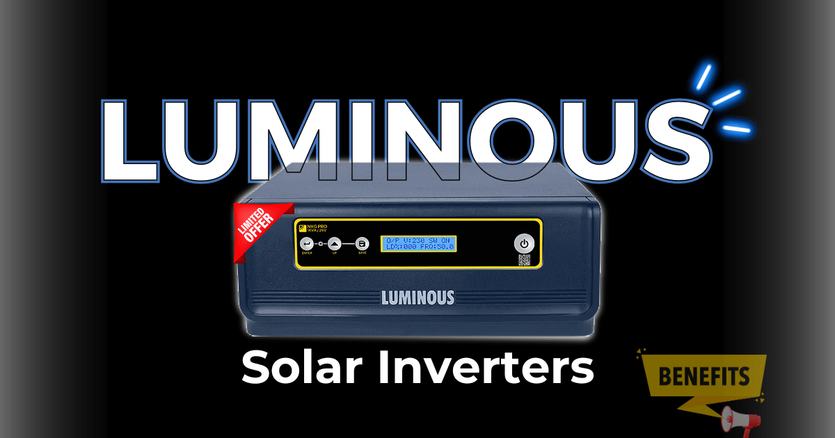 Top 5 Benefits of Switching to Luminous Solar Inverters